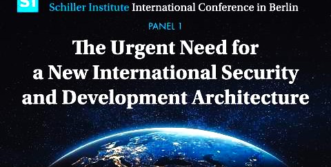 SCHILLER INSTITUTE BERLIN CONFERENCE, 2026: 'THE URGENT NEED FOR A NEW INTERNATIONAL SECURITY AND DEVELOPMENT ARCHITECTURE'